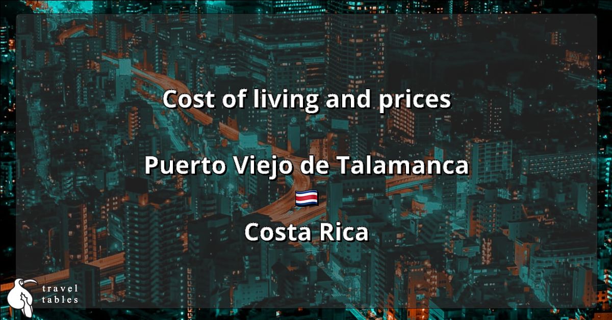 Cost of living and prices in Puerto Viejo de Talamanca 🇨🇷 Updated Jul