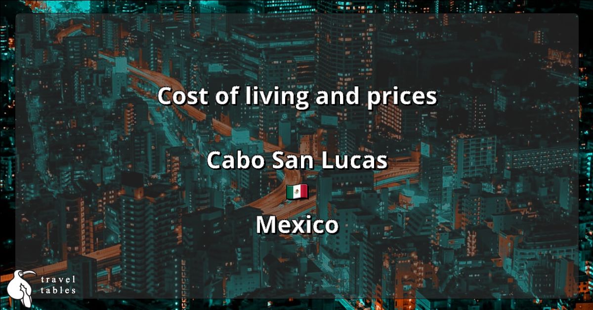 Cost of living and prices in Cabo San Lucas 🇲🇽 Updated Jul 2023 TravelTables