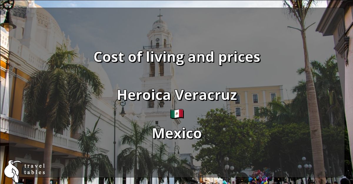 Cost of living and prices in Heroica Veracruz 🇲🇽 Updated Jul 2023