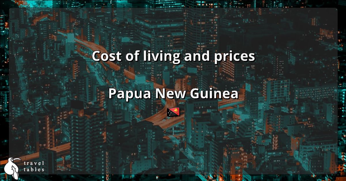 Cost of living and prices in Papua New Guinea 🇵🇬 Updated Jul 2023