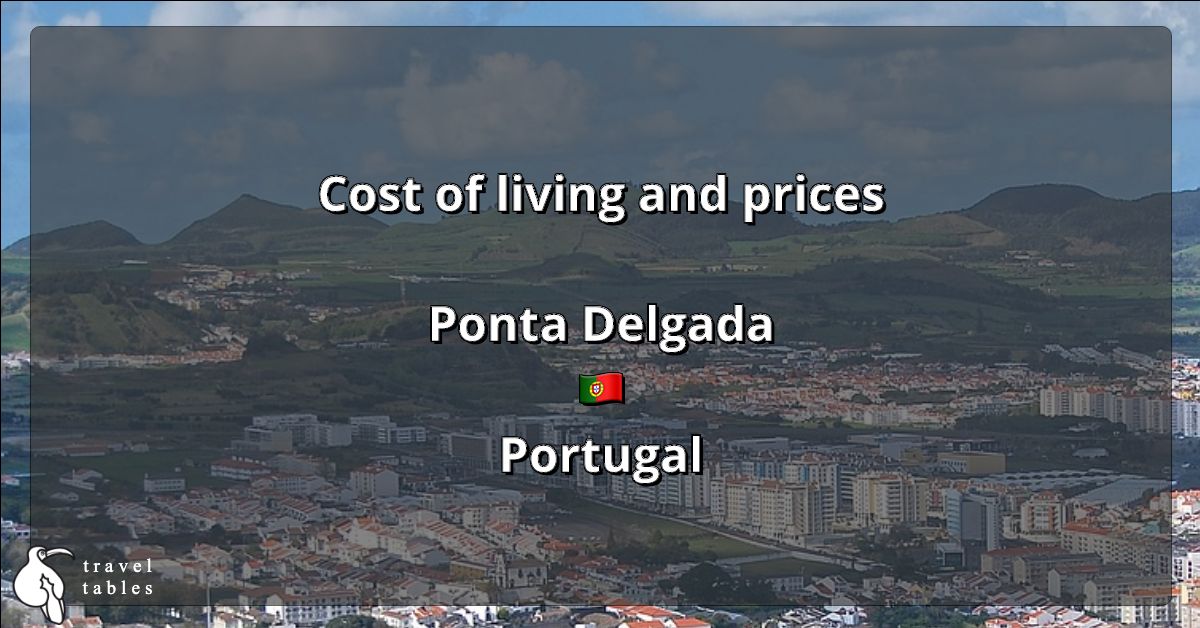 Cost of living and prices in Ponta Delgada 🇵🇹 Updated Jul 2023