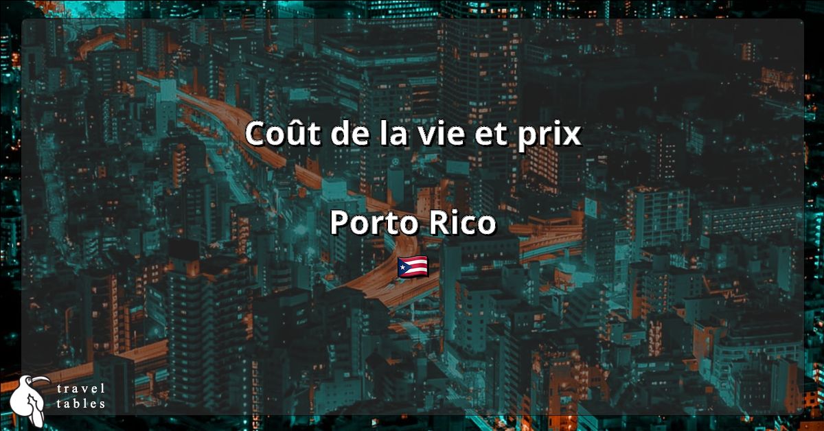 Coût de la vie et prix à Porto Rico 🇵🇷 Mise à jour juil 2023 TravelTables