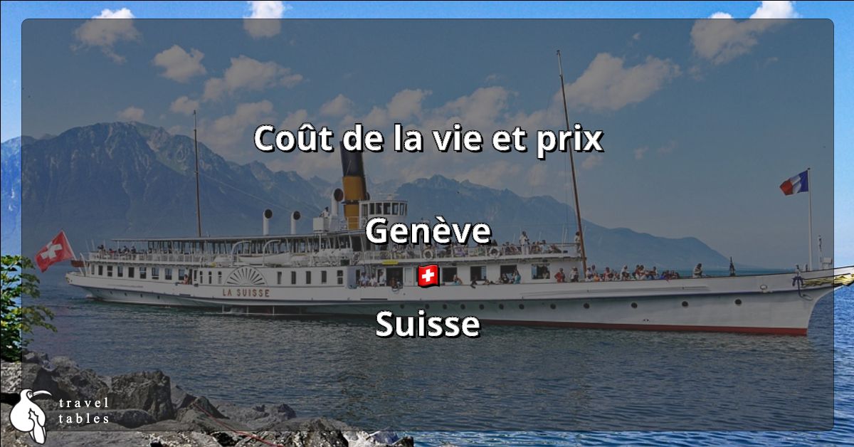 Coût de la vie et prix à Genève 🇨🇭 Mise à jour juil 2023 TravelTables