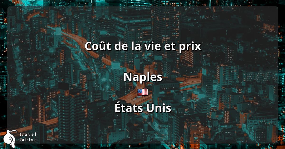 Coût de la vie et prix à Naples 🇺🇸 Mise à jour juil 2023 TravelTables