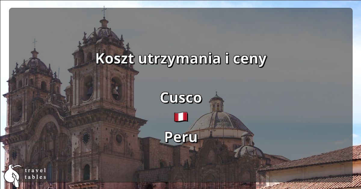 Koszt utrzymania i ceny w Cusco 🇵🇪 Zaktualizowano lip 2023 TravelTables
