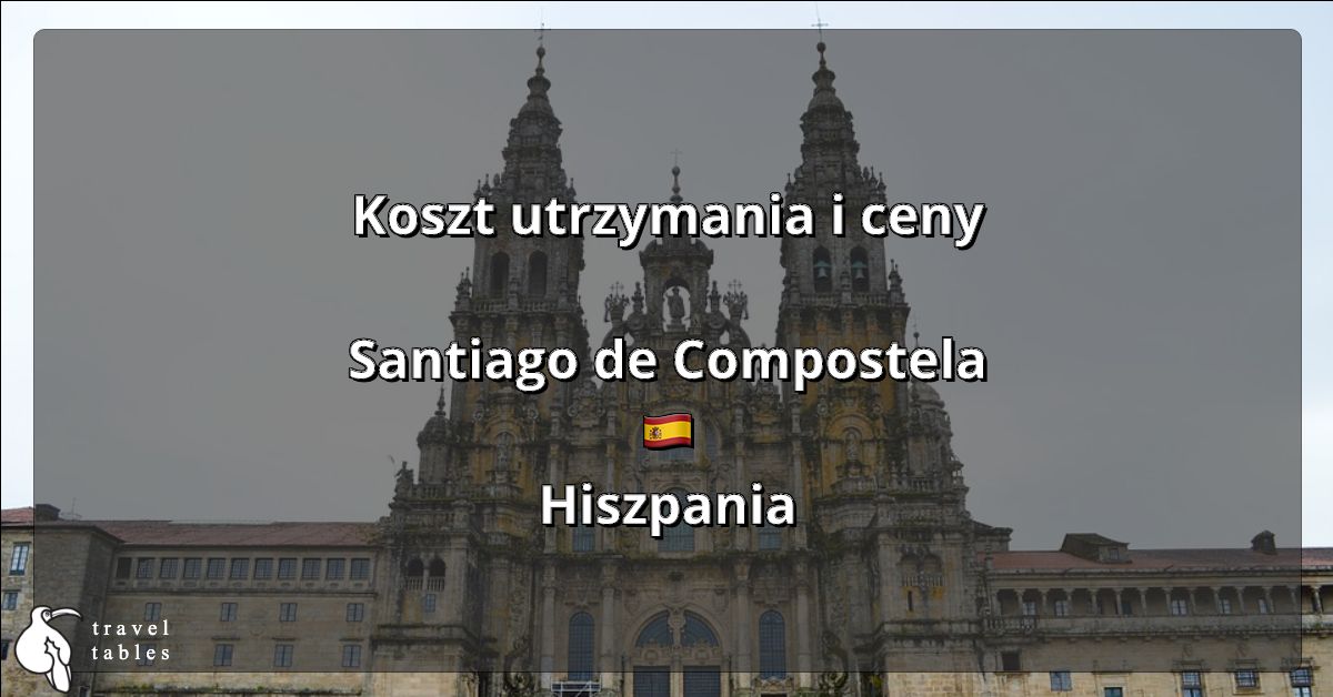 Koszt utrzymania i ceny w Santiago de Compostela 🇪🇸 Zaktualizowano lip