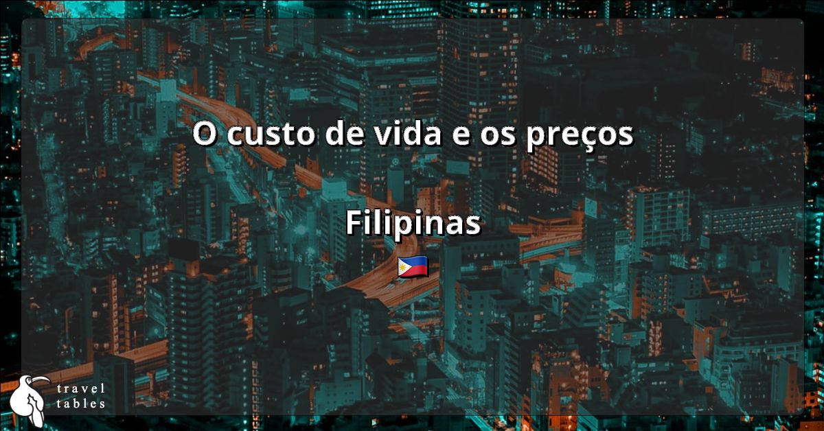 O custo de vida e os preços nas Filipinas 🇵🇭 Atualizado em jul 2023